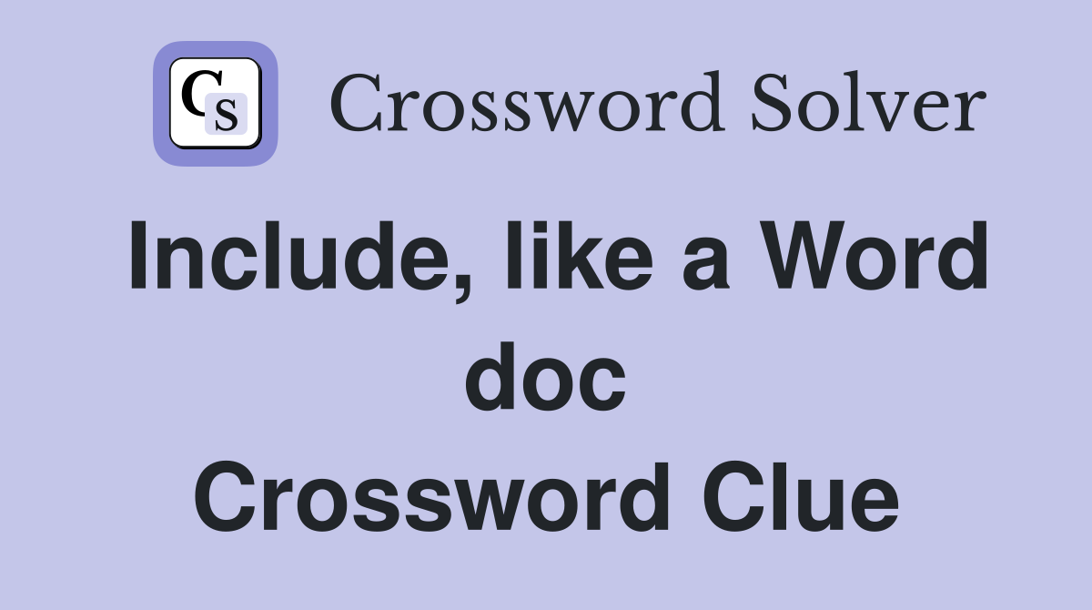 Include, like a Word doc Crossword Clue