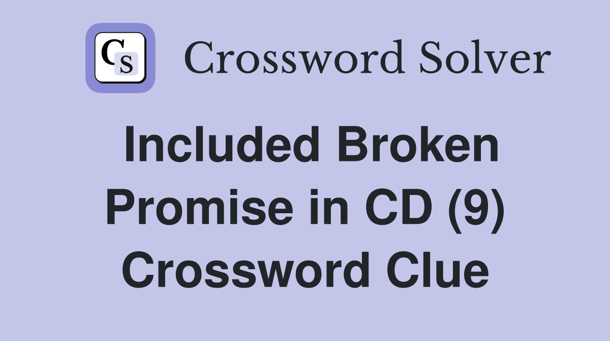 Included Broken Promise in CD (9) Crossword Clue