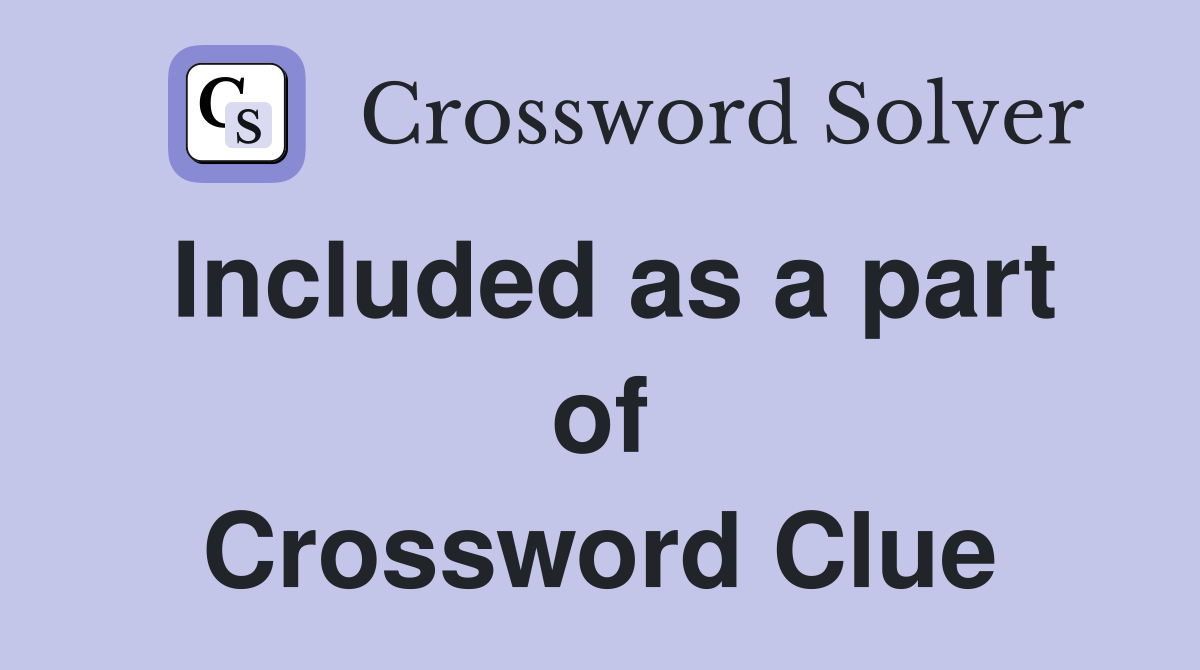 Included as a part of Crossword Clue