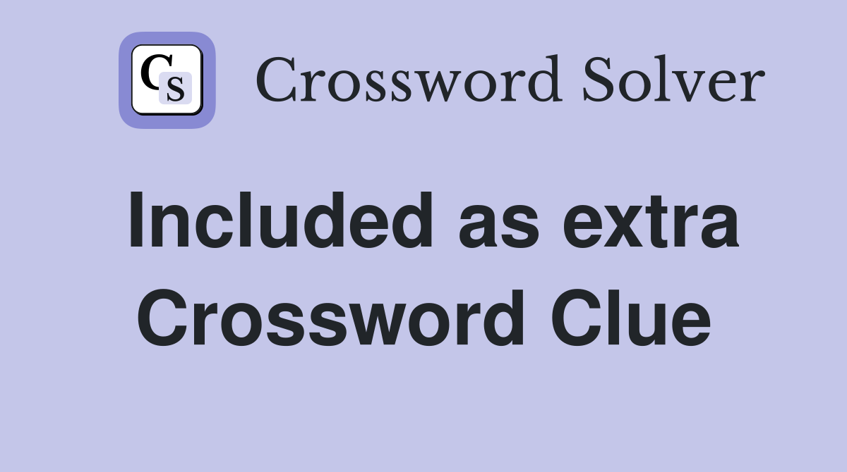 Included as extra Crossword Clue