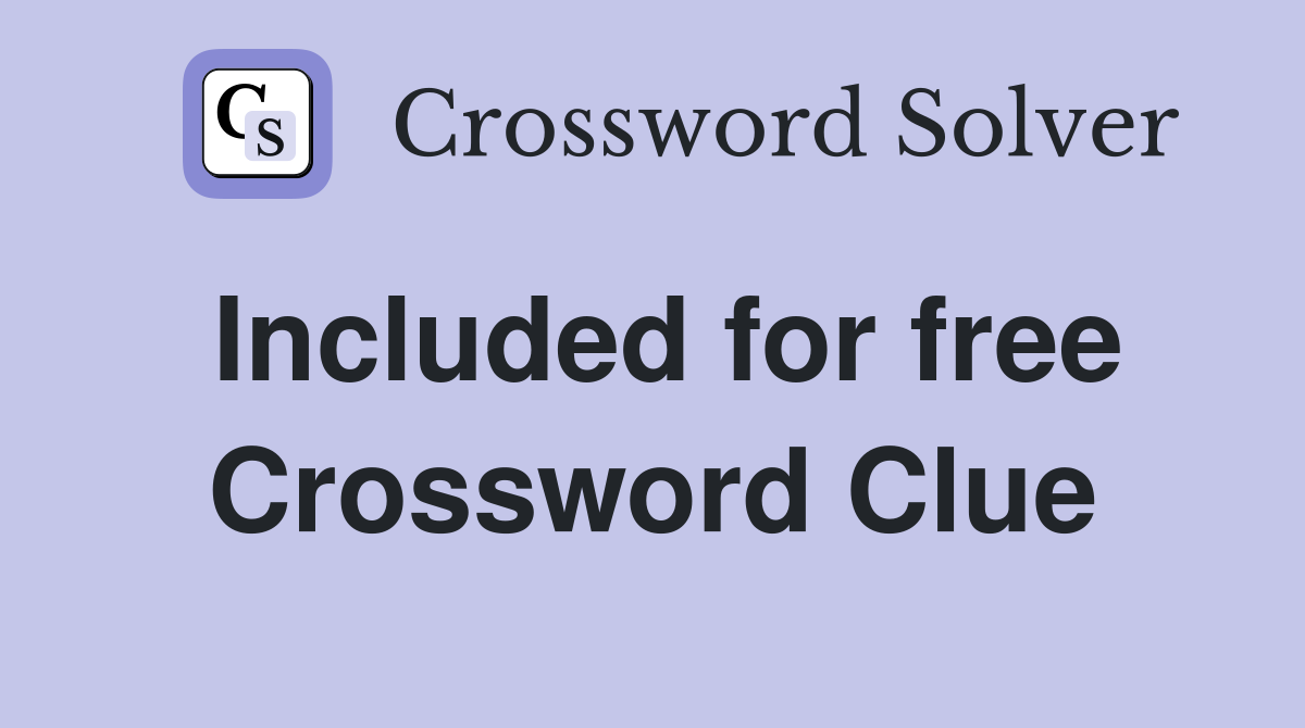Included for free Crossword Clue