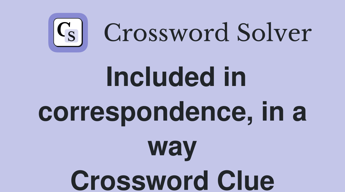Included in correspondence, in a way Crossword Clue