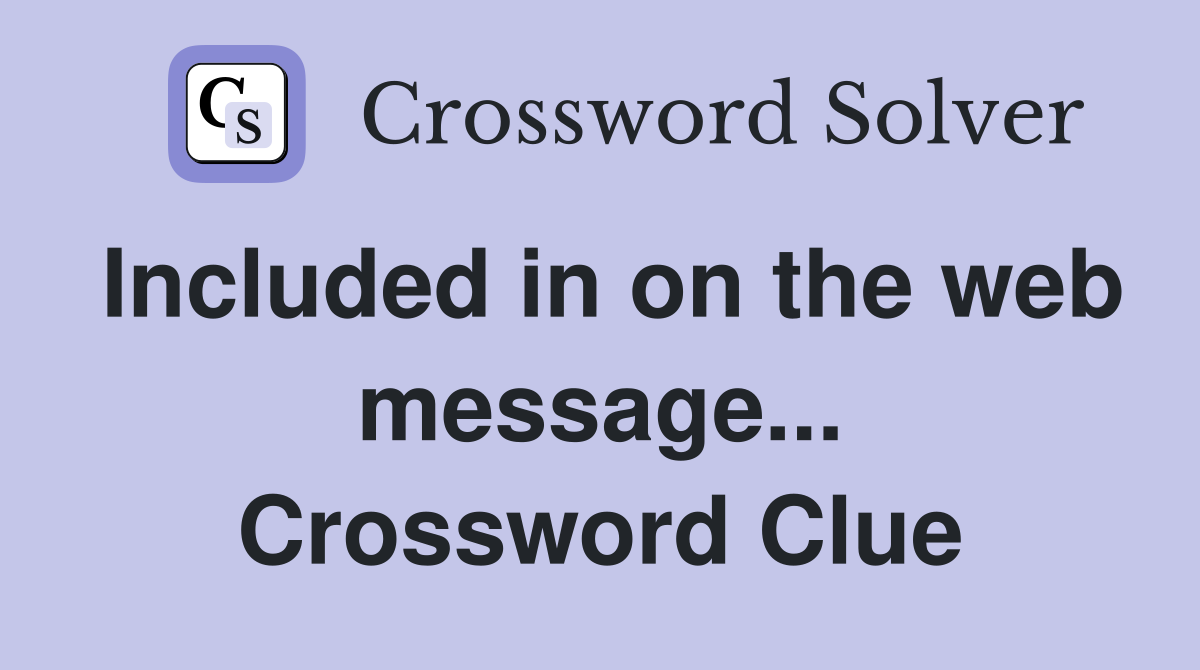 Included in on the web message... Crossword Clue