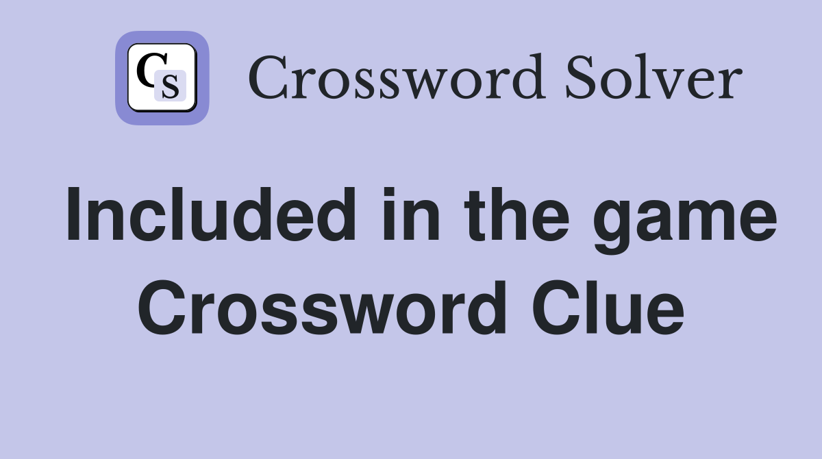 Included in the game Crossword Clue