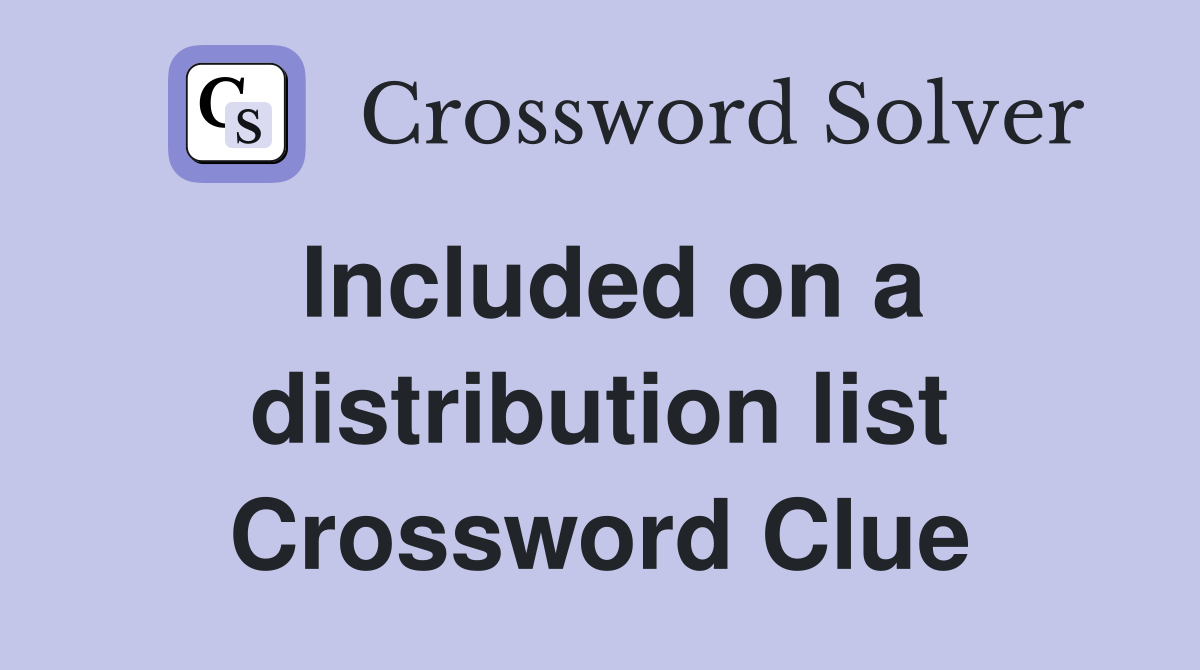 Included on a distribution list Crossword Clue