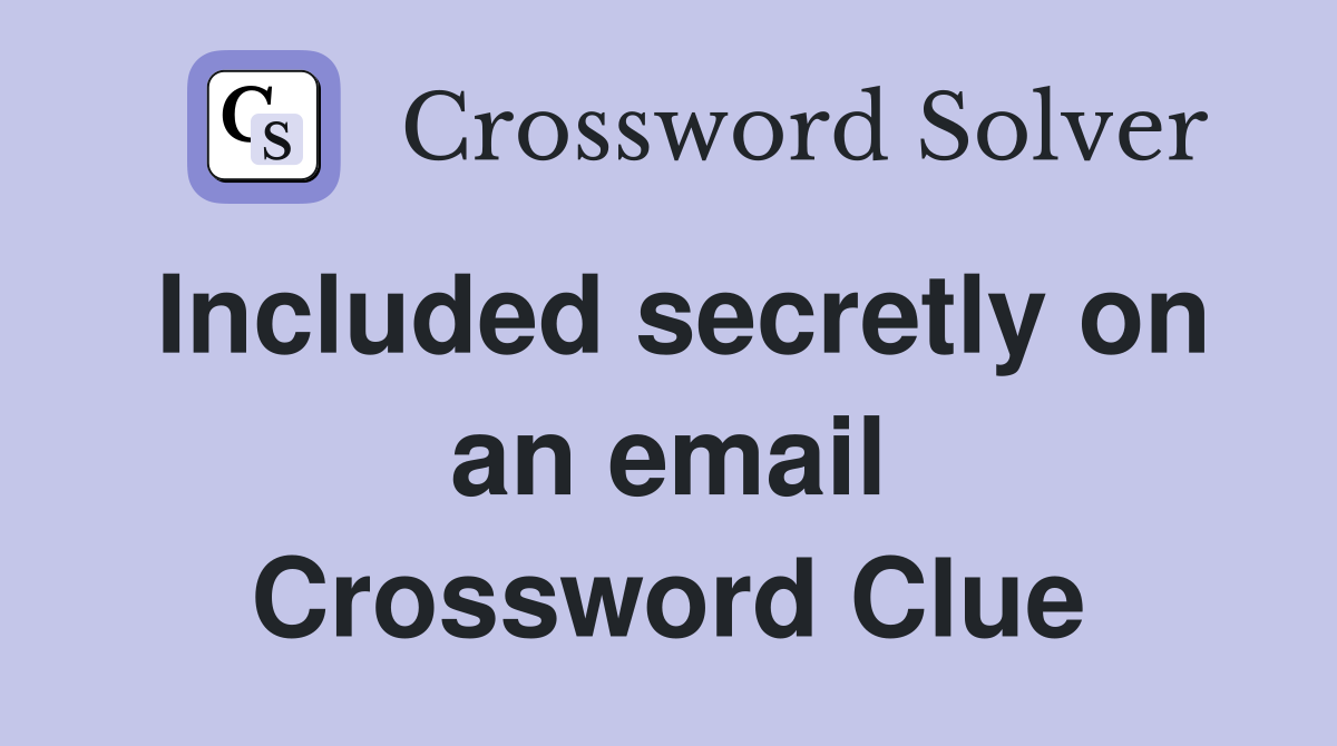 Included secretly on an email Crossword Clue