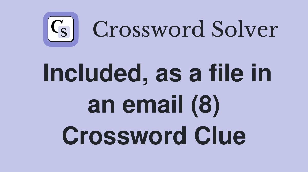 Included, as a file in an email (8) Crossword Clue