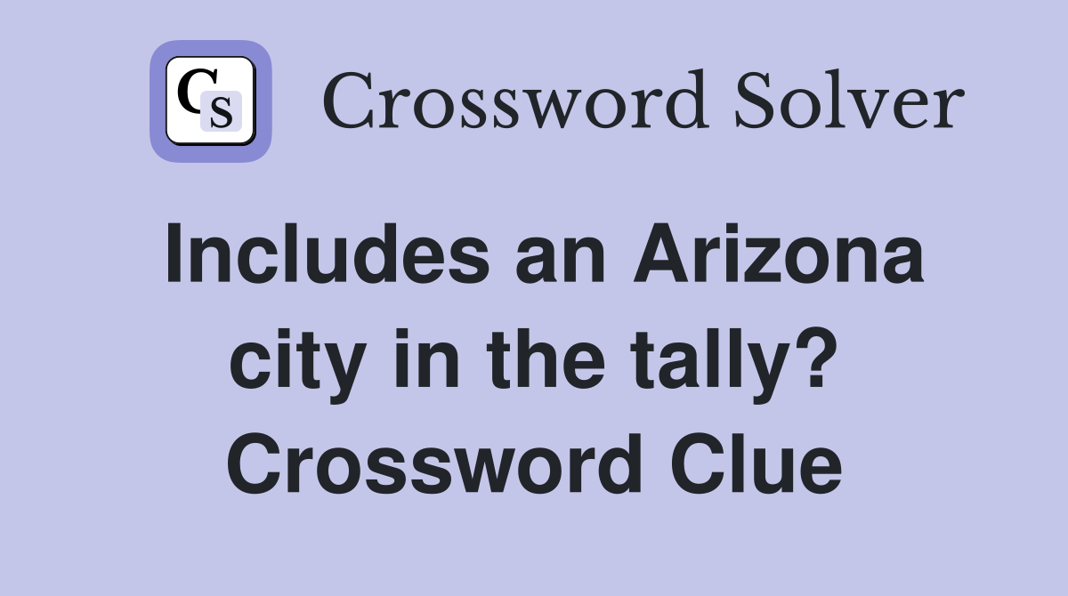 Includes an Arizona city in the tally? Crossword Clue