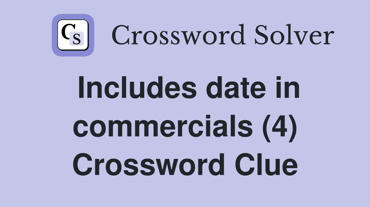 Includes date in commercials (4) Crossword Clue