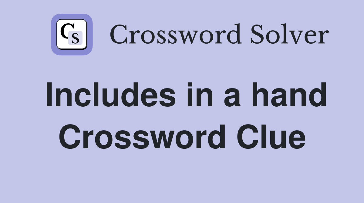 Includes in a hand Crossword Clue