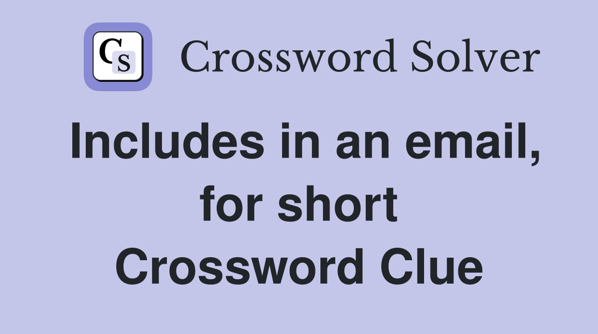 Includes in an email, for short Crossword Clue