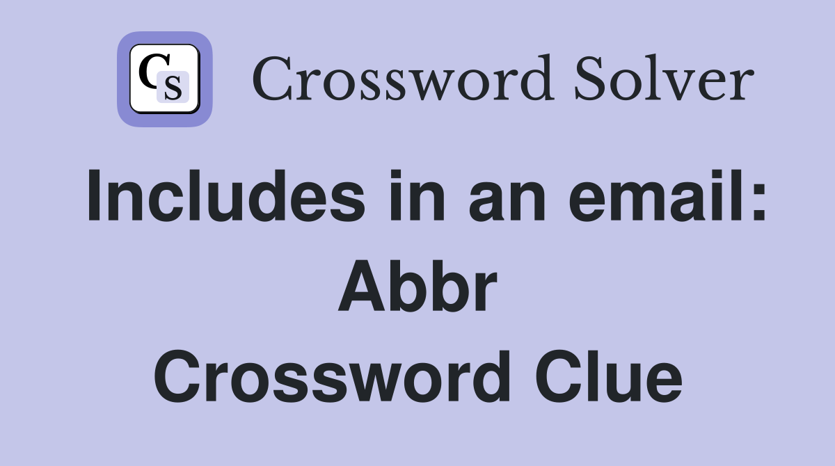 Includes in an email: Abbr Crossword Clue
