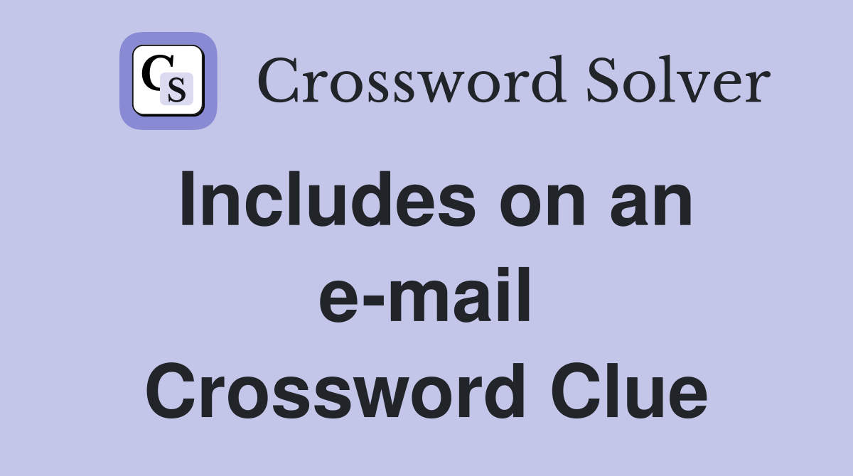 Includes on an e-mail Crossword Clue
