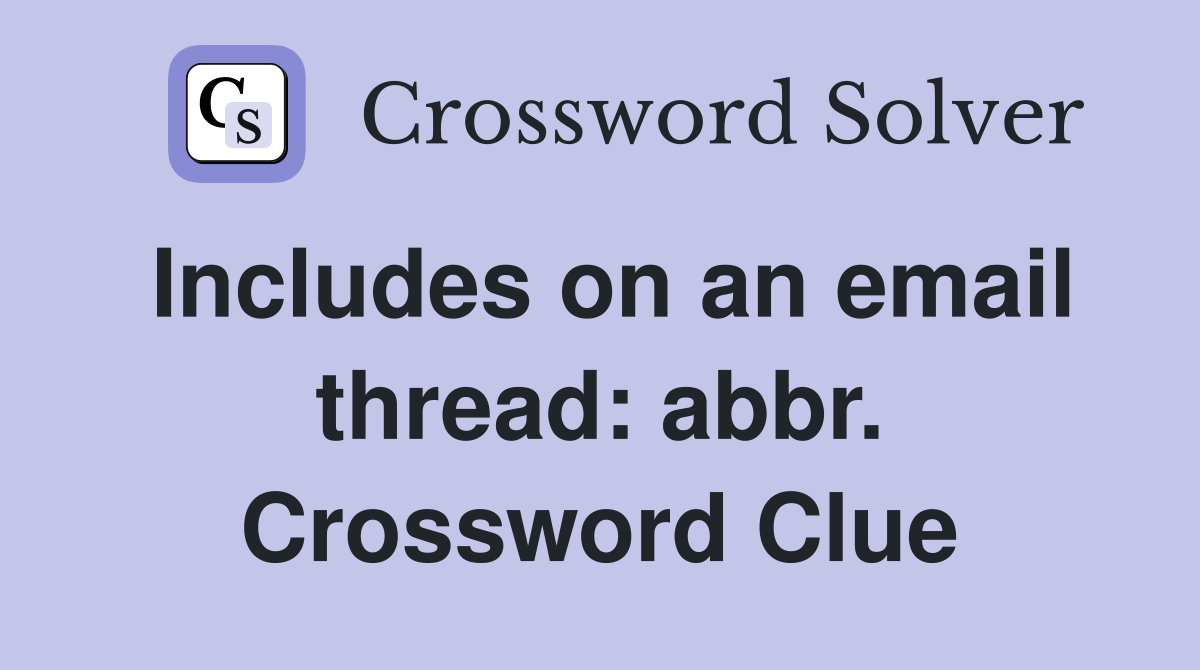 Includes on an email thread: abbr. Crossword Clue