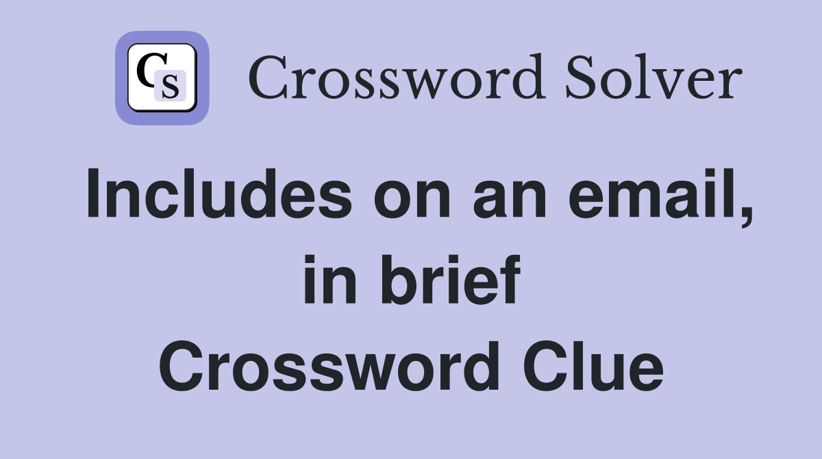 Includes on an email, in brief Crossword Clue