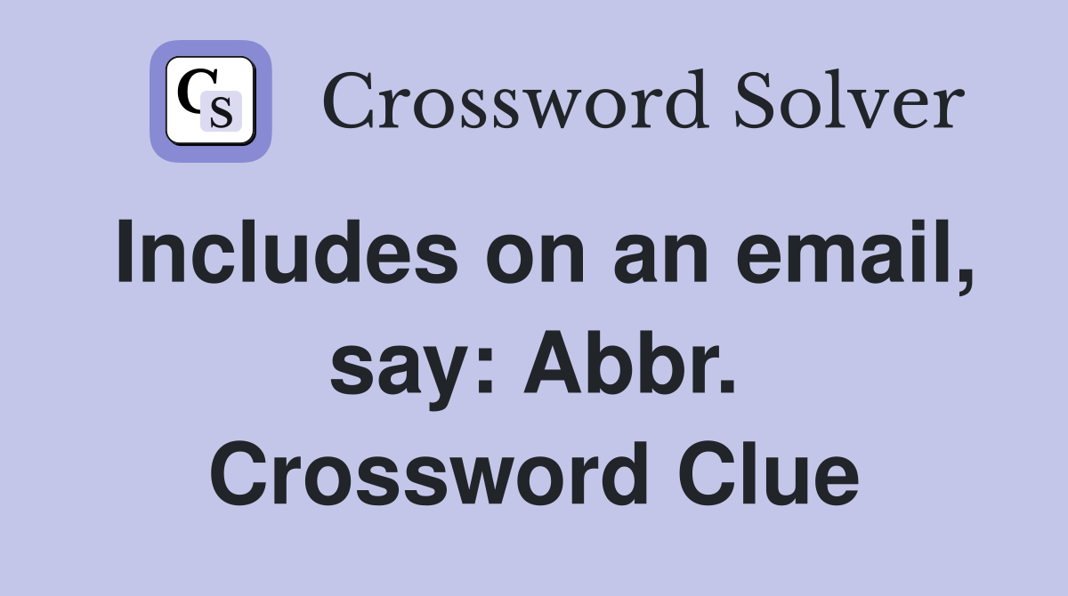 Includes on an email, say: Abbr. Crossword Clue