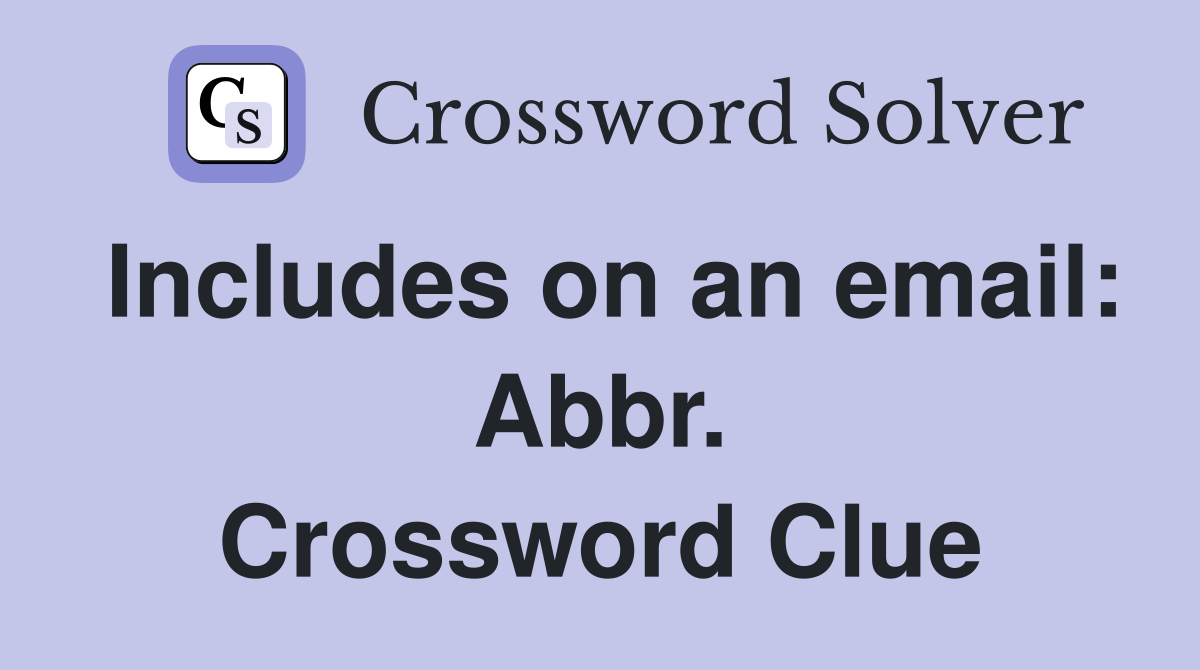 Includes on an email: Abbr. Crossword Clue