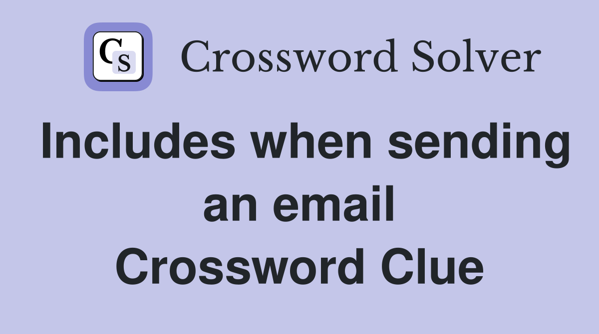 Includes when sending an email Crossword Clue