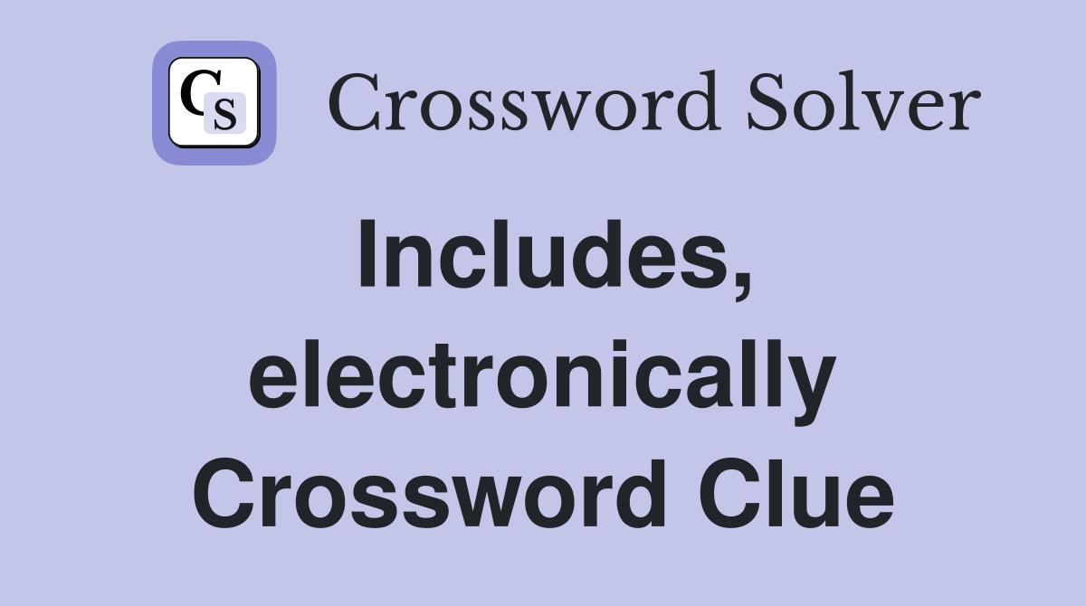 Includes, electronically Crossword Clue