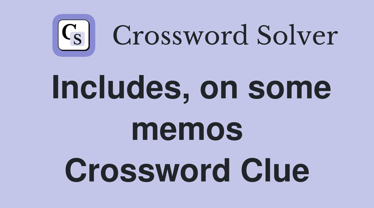 Includes, on some memos Crossword Clue