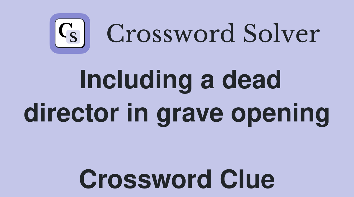 Including a dead director in grave opening  Crossword Clue