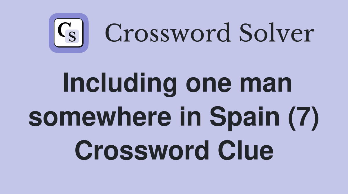 Including one man somewhere in Spain (7) Crossword Clue