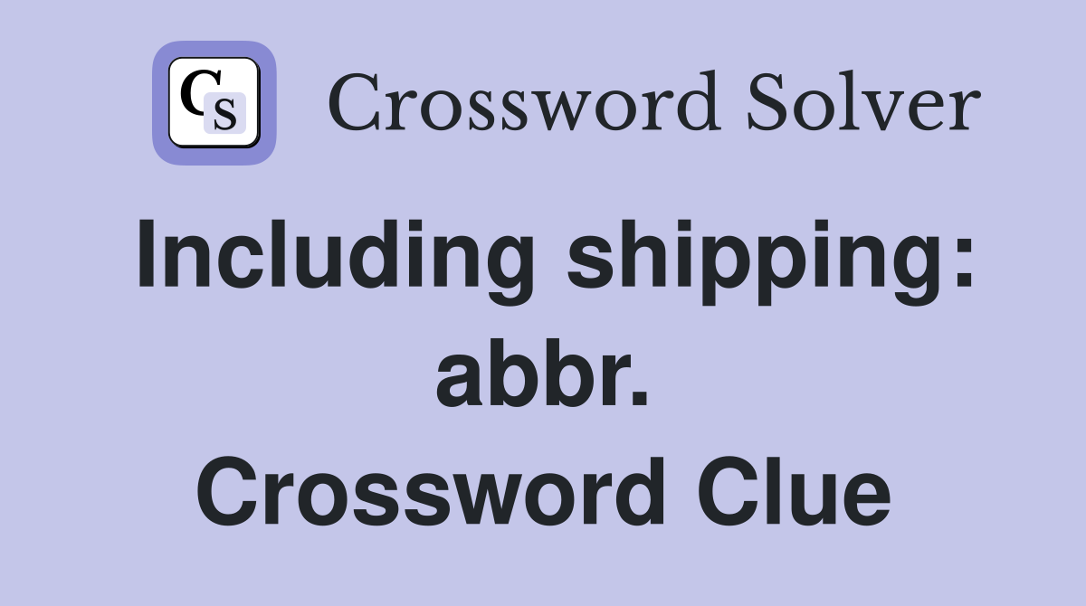 Including shipping: abbr. Crossword Clue