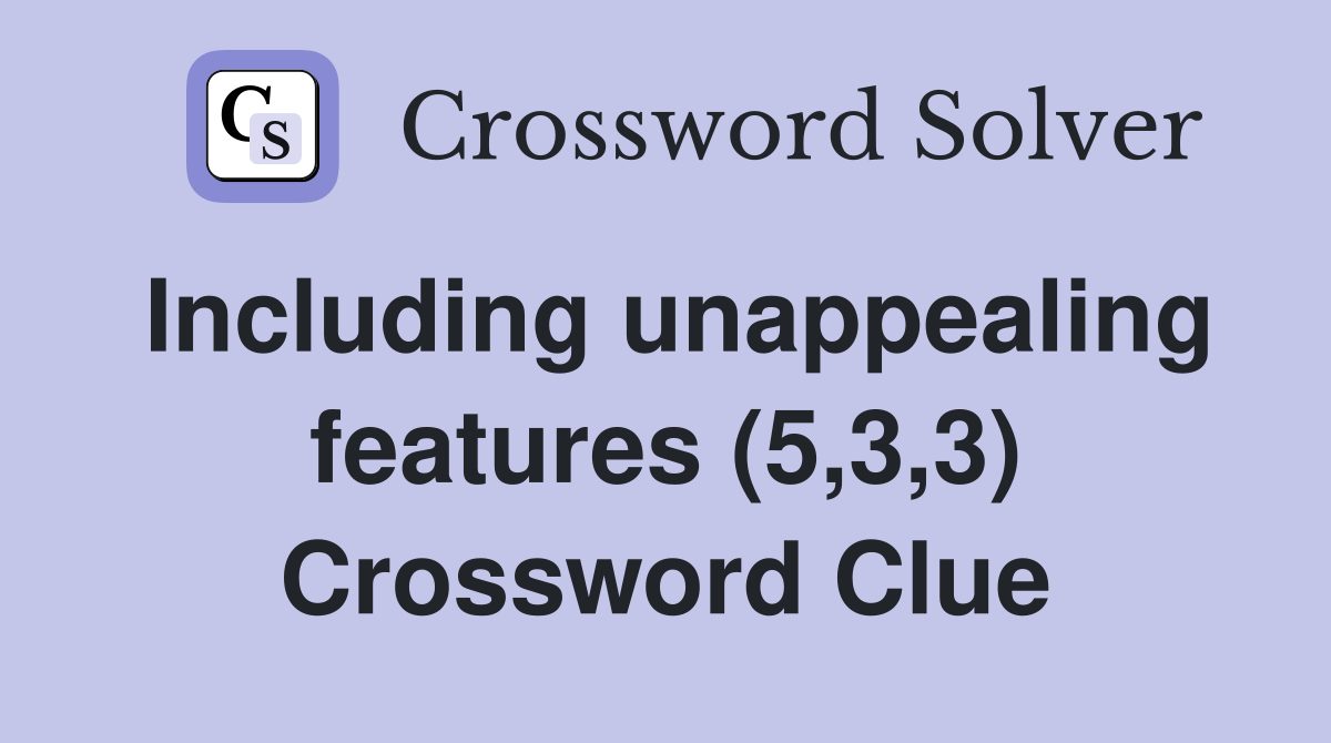 Including unappealing features (5,3,3) Crossword Clue