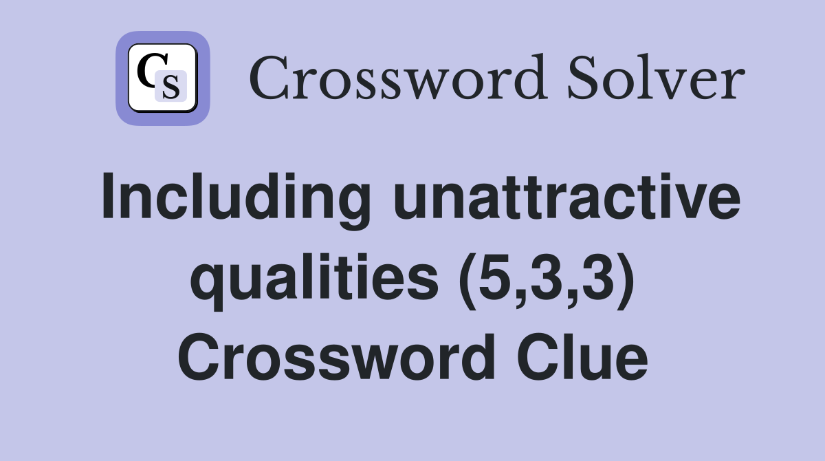 Including unattractive qualities (5,3,3) Crossword Clue