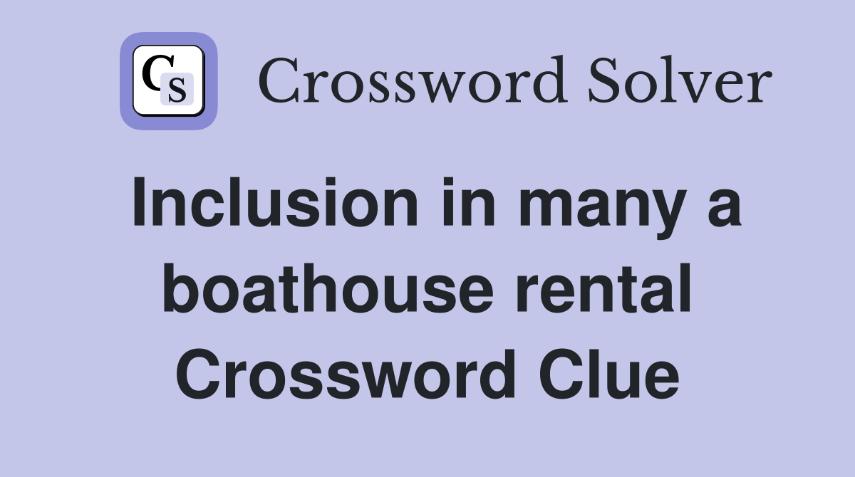 Inclusion in many a boathouse rental Crossword Clue