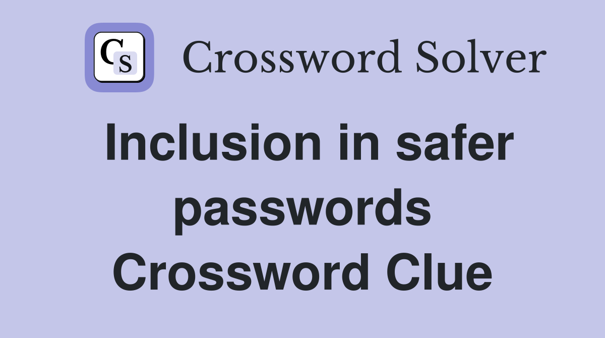 Inclusion in safer passwords Crossword Clue