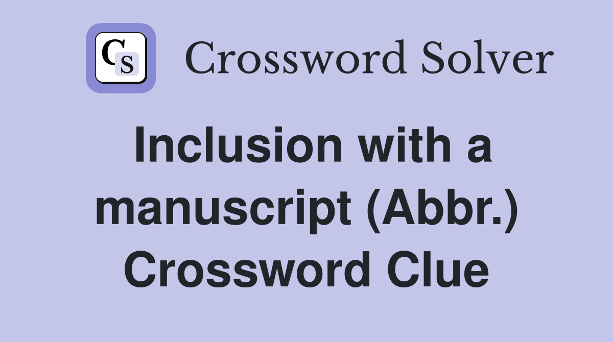 Inclusion with a manuscript (Abbr.) Crossword Clue