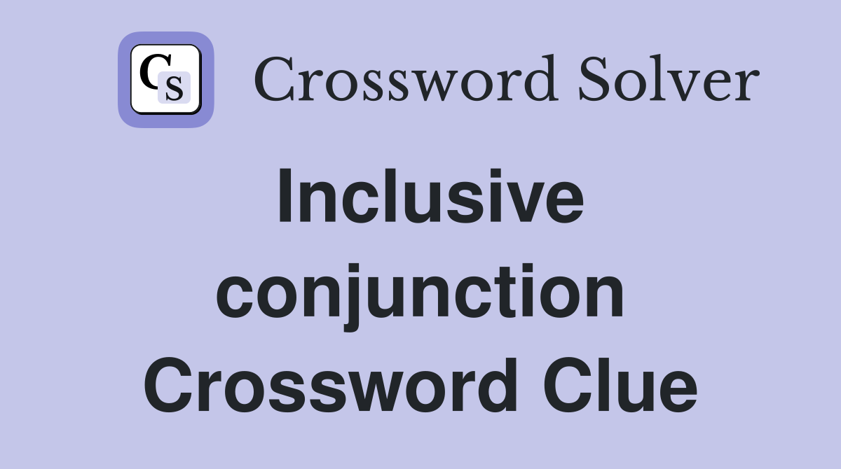 Inclusive conjunction Crossword Clue
