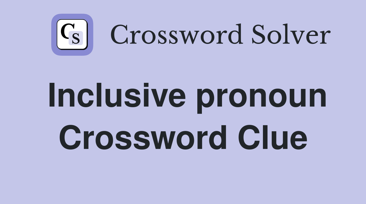 Inclusive pronoun Crossword Clue