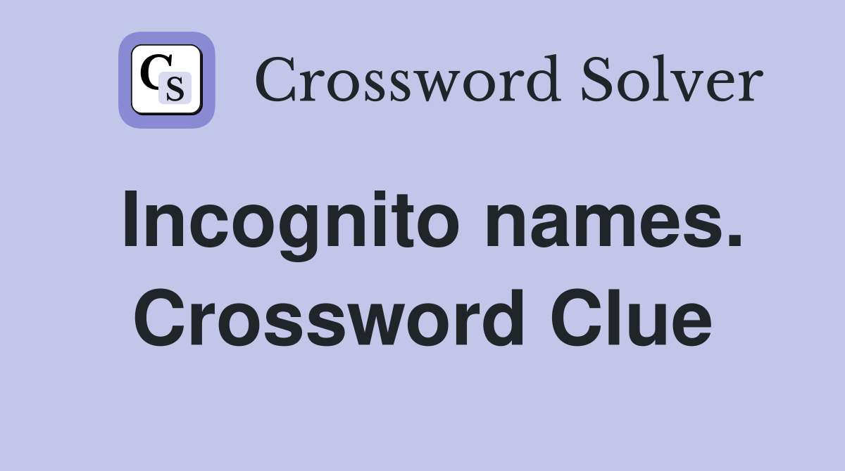 Incognito names. Crossword Clue