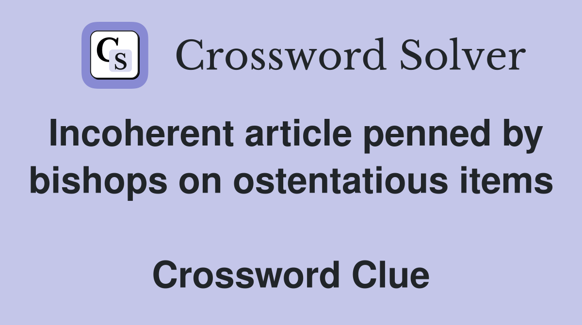 Incoherent article penned by bishops on ostentatious items  Crossword Clue