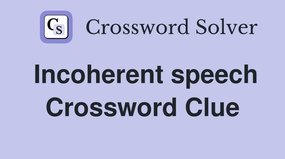 Incoherent speech Crossword Clue