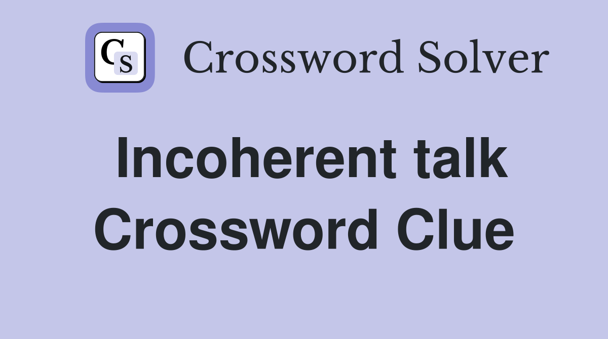 Incoherent talk Crossword Clue