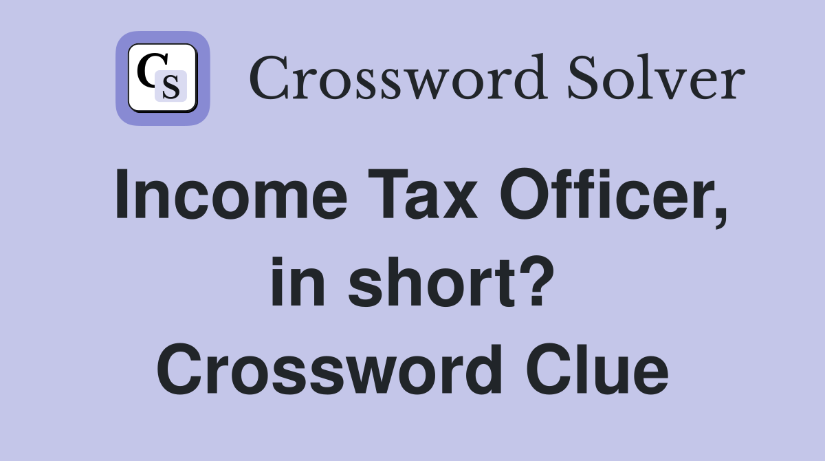 Income Tax Officer, in short? Crossword Clue