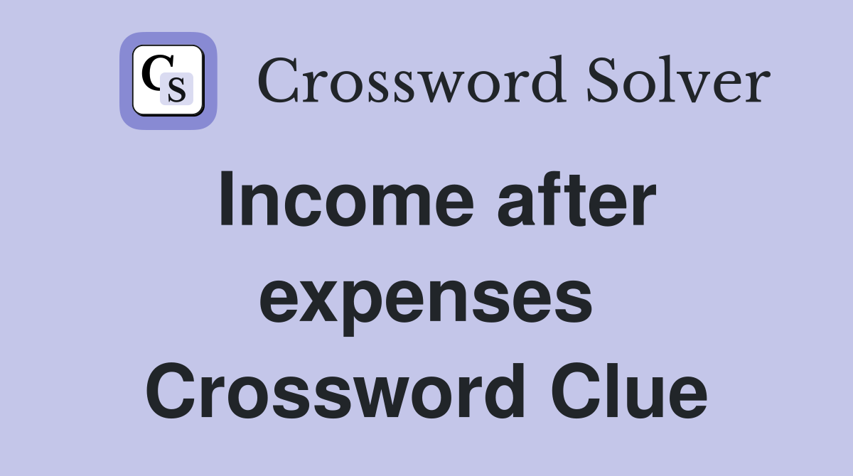 Income after expenses Crossword Clue