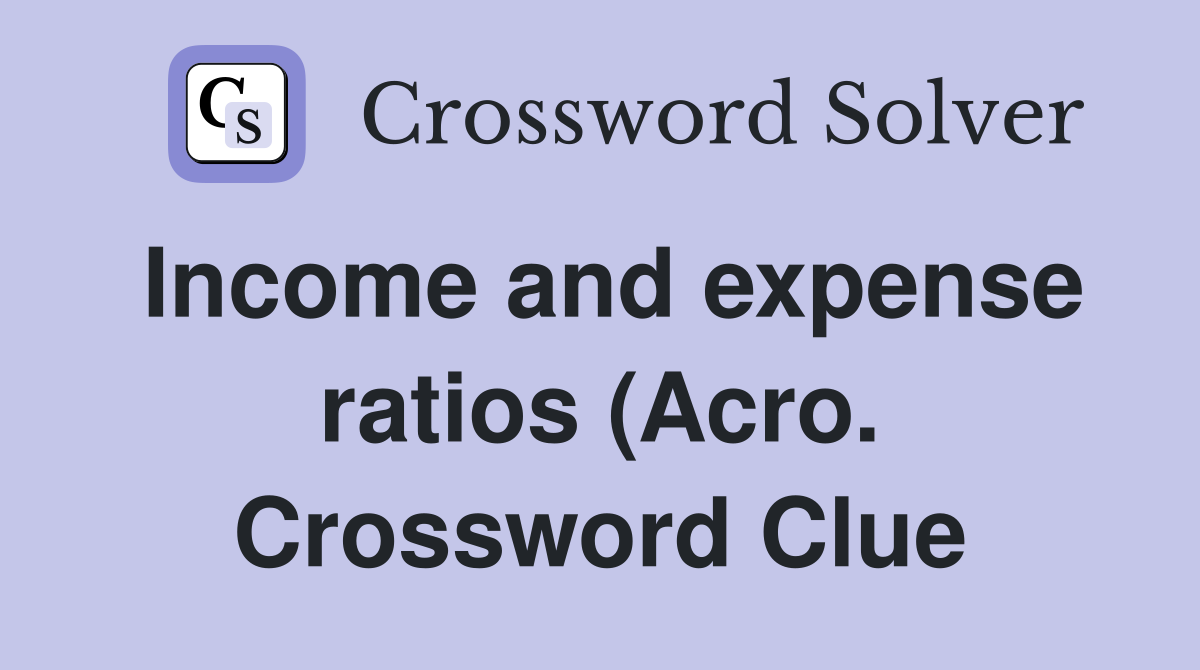 Income and expense ratios (Acro ) Crossword Clue Answers Crossword Income and expense ratios (Acro ) Crossword Clue Answers Crossword