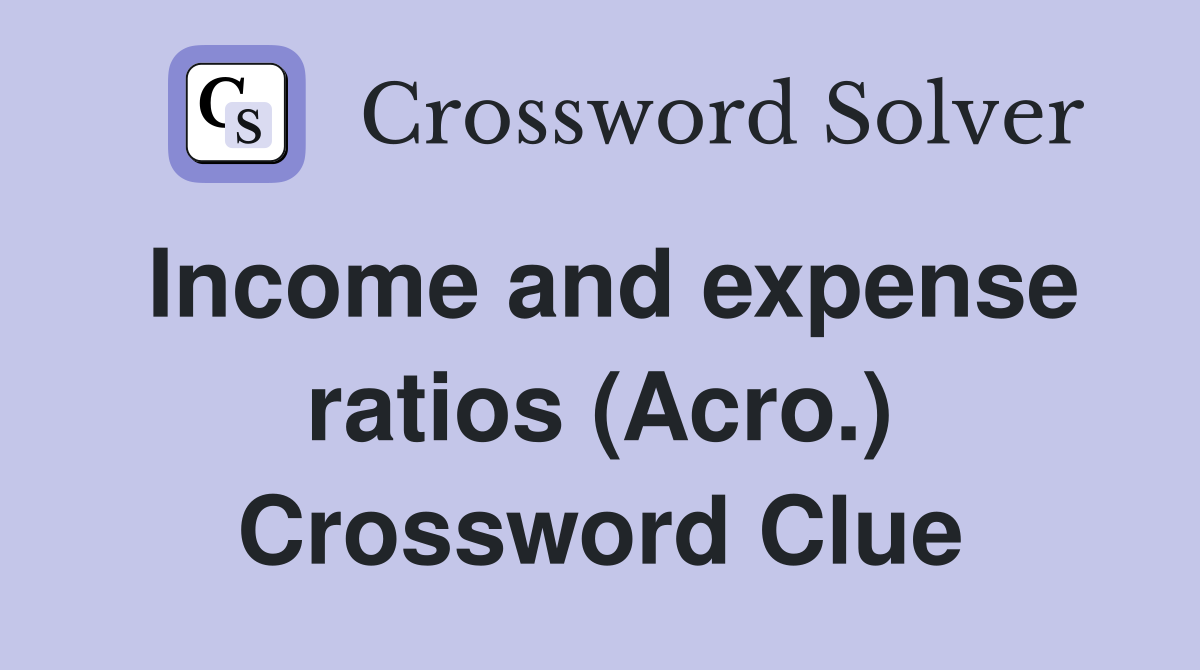 Income and expense ratios (Acro.) Crossword Clue