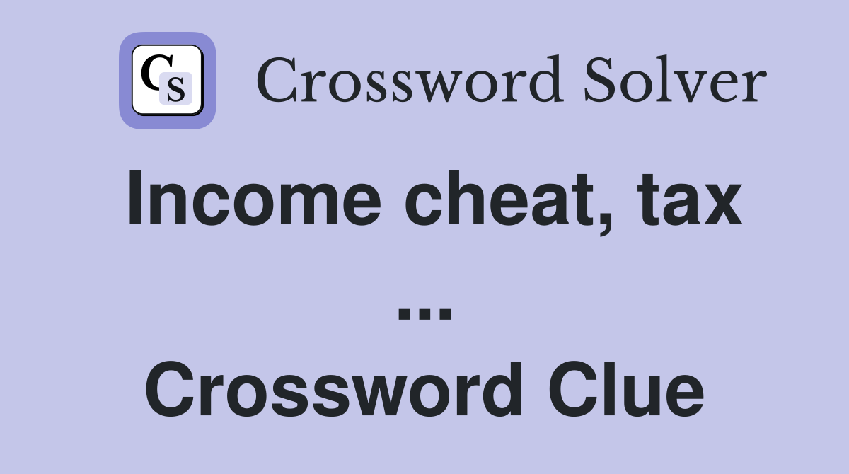 Income cheat, tax ... Crossword Clue