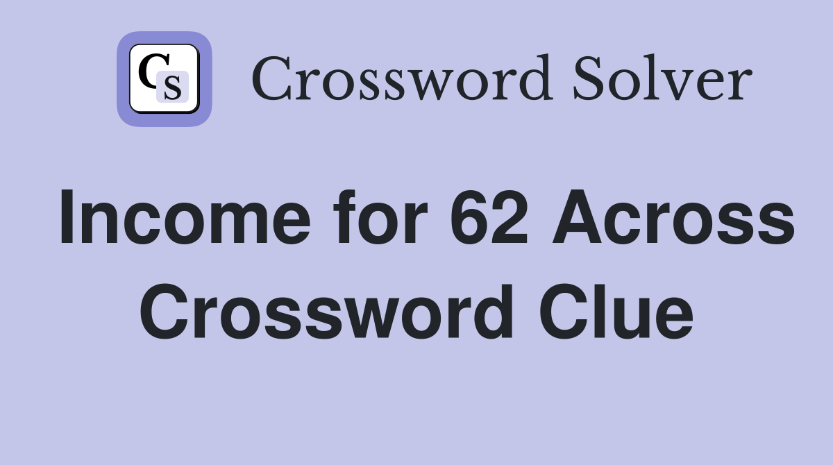 Income for 62 Across Crossword Clue