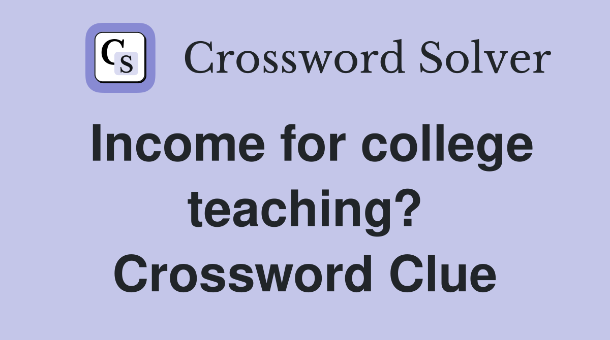 Income for college teaching? Crossword Clue