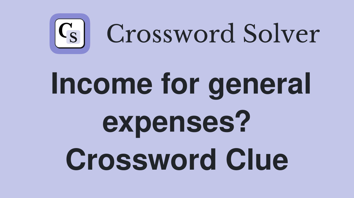 Income for general expenses? Crossword Clue