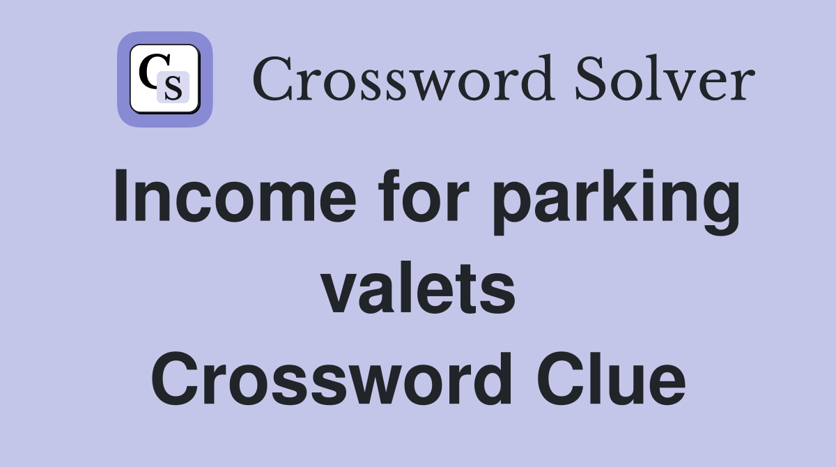 Income for parking valets Crossword Clue