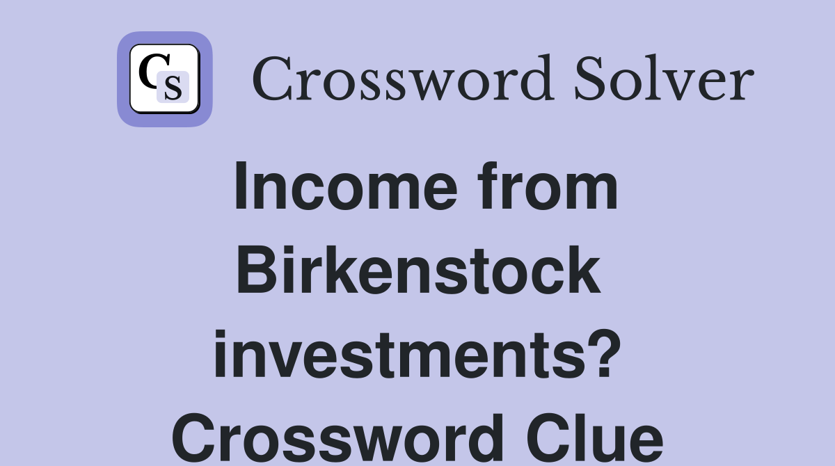 Income from Birkenstock investments? Crossword Clue