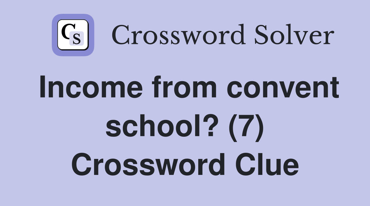 Income from convent school? (7) Crossword Clue