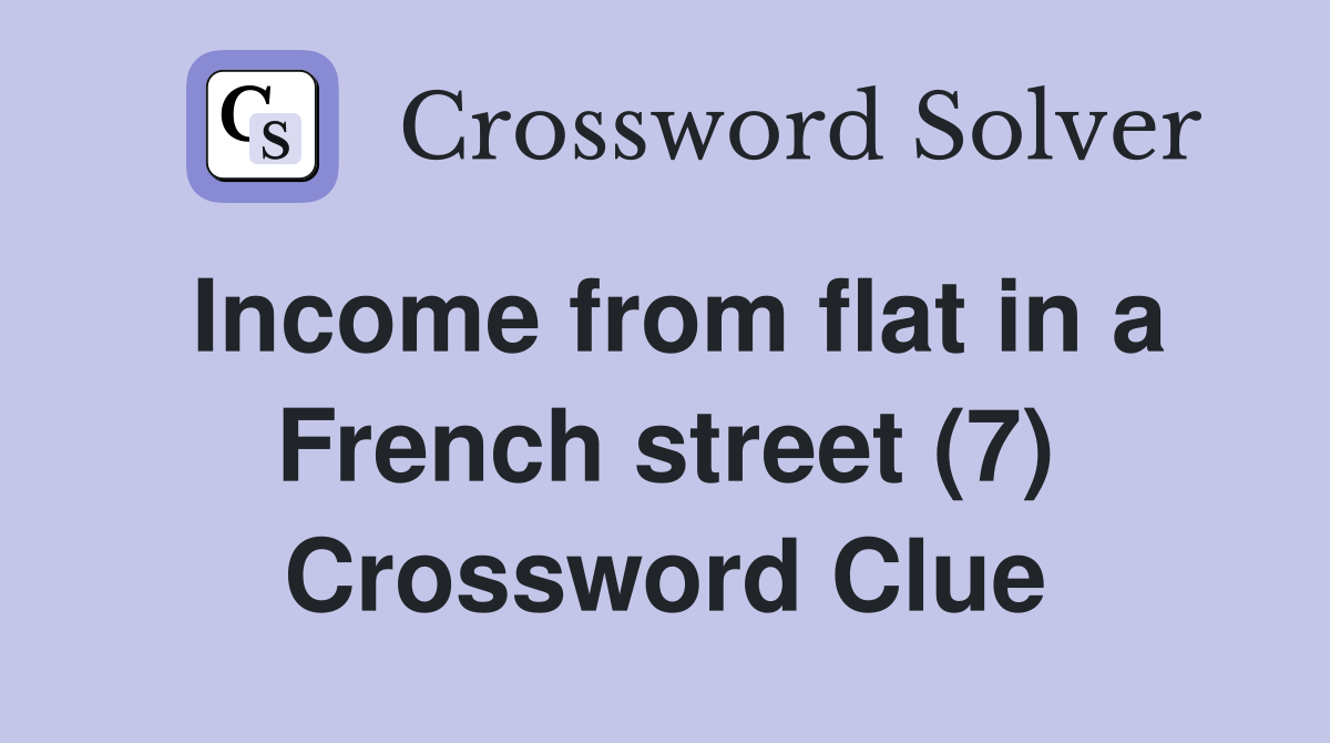 Income from flat in a French street (7) Crossword Clue